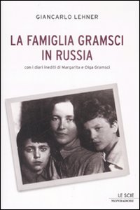 Libro famiglia Gramsci in Russia di Giancarlo Lehner - ean 9788804584247 - Mondadori