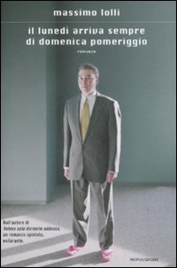 Libro lunedì arriva sempre di domenica pomeriggio di Massimo Lolli - ean 9788804584438 - Mondadori