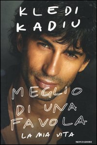 Libro Meglio di una favola. La mia vita di Kledi Kadiu - ean 9788804584483 - Mondadori