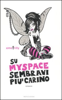 Libro Su MySpace sembravi più carino di EmoTrilly - ean 9788804584629 - Mondadori