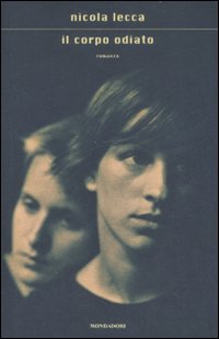 Libro corpo odiato di Nicola Lecca - ean 9788804585343 - Mondadori