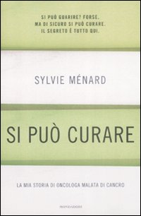 Libro Si può curare. La mia storia di oncologa malata di cancro di Sylvie Ménard; Lisa Vozza - ean 9788804585947 - Mondadori