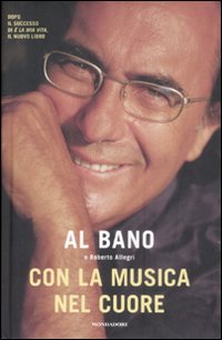 Libro Con la musica nel cuore di Al Bano; Roberto Allegri - ean 9788804586272 - Mondadori