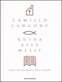Libro Guida alle messe. Quelle da non perdere: dove e perché di Camillo Langone - ean 9788804586289 - Mondadori