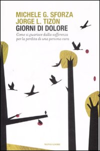 Libro Giorni di dolore. Come si guarisce dalla sofferenza per la perdita di una persona cara di Jorge L. Tizón; Michele G. Sforza - ean 9788804587323 - Mondadori