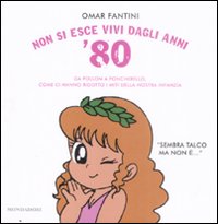 Libro Non si esce vivi dagli anni '80. Da Pollon a Poncherello
