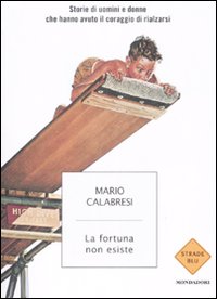 Libro fortuna non esiste. Storie di uomini e donne che hanno avuto il coraggio di rialzarsi di Mario Calabresi - ean 9788804588979 - Mondadori