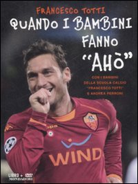 Libro Quando i bambini fanno «Ahò» di Francesco Totti - ean 9788804590040 - Mondadori