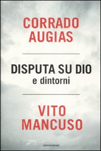 Libro Disputa su Dio e dintorni di Corrado Augias; Vito Mancuso - ean 9788804591269 - Mondadori
