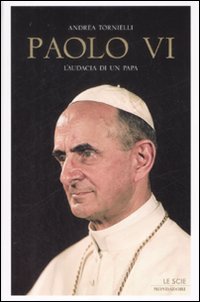 Libro Paolo VI. L'audacia di un papa di Andrea Tornielli - ean 9788804591306 - Mondadori