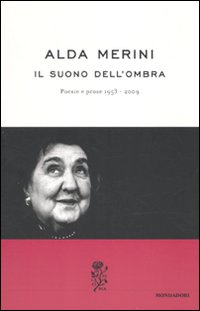 Libro suono dell'ombra. Poesie e prose (1953-2009) di Alda Merini - ean 9788804602019 - Mondadori