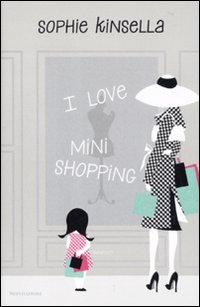 Libro I love mini shopping di Sophie Kinsella - ean 9788804602071 - Mondadori
