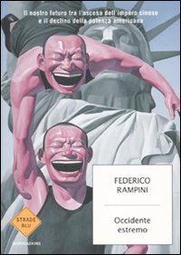 Libro Occidente estremo. Il nostro futuro tra l'ascesa dell'impero cinese e il declino della potenza americana di Federico Rampini - ean 9788804603337 - Mondadori