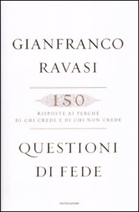 Libro Questioni di fede. 150 risposte ai perché di chi crede e di chi non crede di Gianfranco Ravasi - ean 9788804604709 - Mondadori