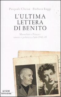 Libro ultima lettera di Benito. Mussolini e Petacci: amore e politica a Salò 1943-45 di Pasquale Chessa; Barbara Raggi - ean 9788804606888 - Mondadori