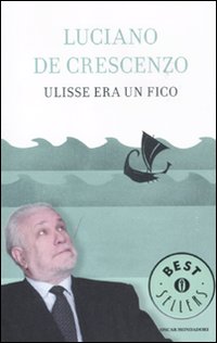 Libro Ulisse era un fico di Luciano De Crescenzo - ean 9788804607908 - Mondadori