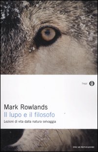 Libro lupo e il filosofo. Lezioni di vita dalla natura selvaggia di Mark Rowlands - ean 9788804610977 - Mondadori