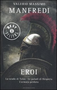 Libro Eroi: Lo scudo di Talos-Le paludi di Hesperia-L'armata perduta di Valerio Massimo Manfredi - ean 9788804613602 - Mondadori
