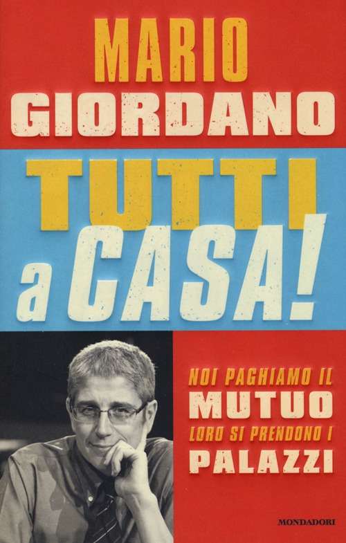 Libro Tutti a casa! Noi paghiamo il mutuo loro si prendono i palazzi di Mario Giordano - ean 9788804629436 - Mondadori