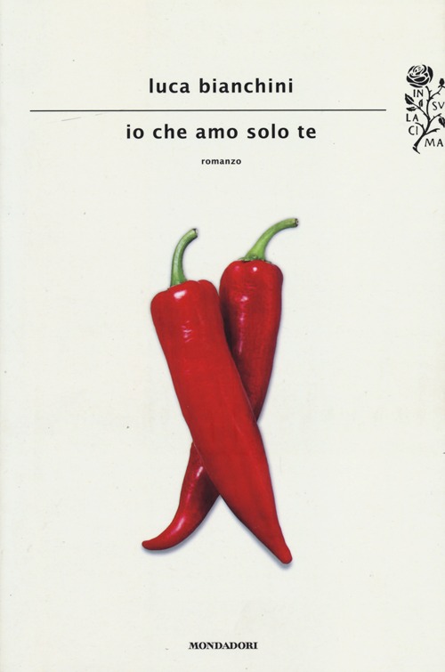 Libro Io che amo solo te di Luca Bianchini - ean 9788804630463 - Mondadori