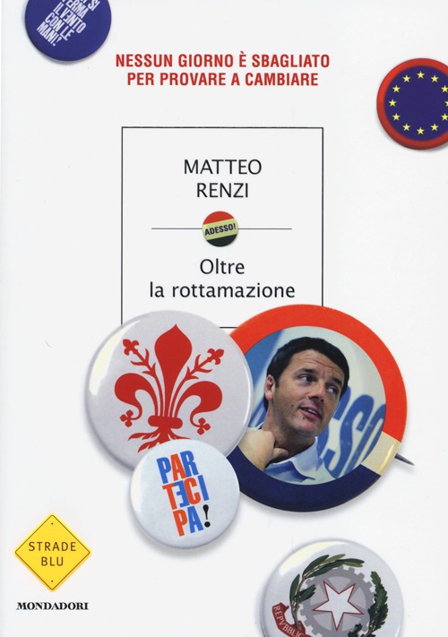 Libro Oltre la rottamazione. Nessun giorno è sbagliato per provare a cambiare di Matteo Renzi - ean 9788804632986 - Mondadori