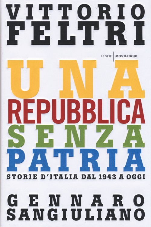 Libro Repubblica senza patria. Storia d'Italia dal 1943 a oggi di Vittorio Feltri; Gennaro Sangiuliano - ean 9788804633440 - Mondadori