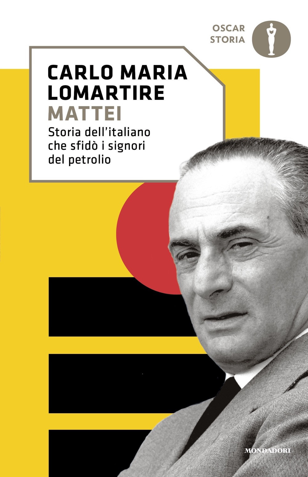 Libro Mattei. Storia dell'italiano che sfidò i signori del petrolio di Carlo Maria Lomartire - ean 9788804766063 - Mondadori