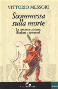 Libro Scommessa sulla morte. La proposta cristiana: illusione o speranza? di Vittorio Messori - ean 9788805058846 - SEI