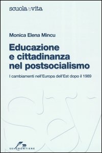 Libro Educazione e cittadinanza nel postsocialismo. I cambiamenti nell'Europa dell'Est dopo il 1989 di Monica E. Mincu - ean 9788805059676 - SEI
