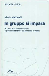 Libro In gruppo si impara. Apprendimento cooperativo e personalizzato dei processi didattici di Mario Martinelli - ean 9788805059683 - SEI
