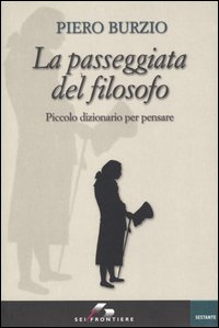 Libro passeggiata del filosofo. Piccolo dizionario per pensare di Piero Burzio - ean 9788805059690 - SEI
