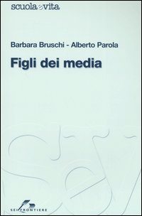 Libro Figli dei media di Barbara Bruschi; Alberto Parola - ean 9788805059881 - SEI