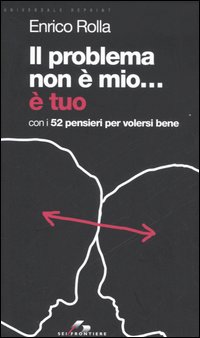Libro problema non è mio... È tuo. Con i 52 pensieri per volersi bene di Enrico Rolla - ean 9788805060085 - SEI