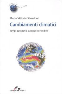 Libro Cambiamenti climatici. Tempi duri per lo sviluppo sostenibile di M. Vittoria Sbordoni - ean 9788805060092 - SEI