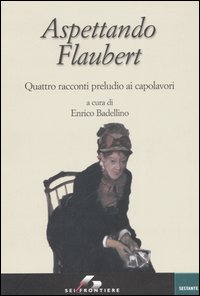 Libro Aspettando Flaubert. Quattro racconti preludio ai capolavori di  - ean 9788805060207 - SEI