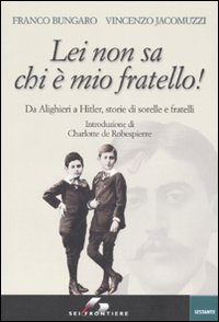 Libro Lei non sa chi è mio fratello! Da Alighieri a Hitler