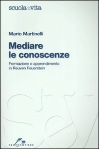 Libro Mediare le conoscenze. Formazione e apprendimento in Reuven Feuerstein di Mario Martinelli - ean 9788805060511 - SEI