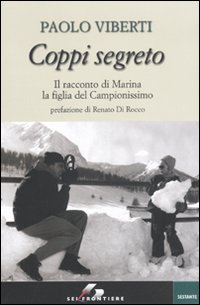 Libro Coppi segreto. Il racconto di Marina la figlia del Campionissimo di Paolo Viberti - ean 9788805070244 - SEI