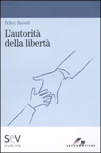 Libro autorità della libertà di Felice Nuvoli - ean 9788805071722 - SEI