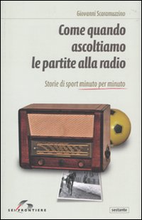 Libro Come quando ascoltiamo le partite alla radio. Storie di sport minuto per minuto di Giovanni Scaramuzzino - ean 9788805071814 - SEI