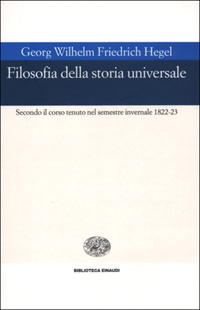 Libro Filosofia della storia universale. Secondo il corso tenuto nel semestre invernale 1822-23 di Friedrich Hegel - ean 9788806124960 - Einaudi