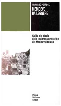 Libro Medioevo da leggere. Guida allo studio delle testimonianze scritte del Medioevo italiano di Armando Petrucci - ean 9788806129958 - Einaudi