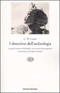 Libro detectives dell'archeologia. Le grandi scoperte archeologiche nel racconto dei protagonisti di C. W. Ceram - ean 9788806131692 - Einaudi