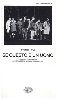 Libro Se questo è un uomo. Versione drammatica di Pieralberto Marché e Primo Levi di Primo Levi; Pieralberto Marché - ean 9788806131722 - Einaudi