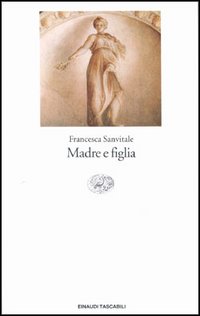 Libro Madre e figlia di Francesca Sanvitale - ean 9788806134778 - Einaudi