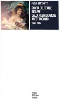 Libro Storia del teatro inglese dalla Restaurazione all'Ottocento (1660-1895) di Paolo Bertinetti - ean 9788806137748 - Einaudi