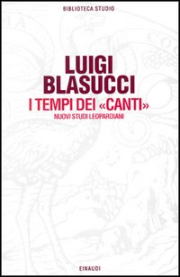 Libro tempi dei Canti. Nuovi studi leopardiani di Luigi Blasucci - ean 9788806139766 - Einaudi