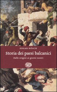 Libro Storia dei paesi balcanici. Dalle origini ai giorni nostri di Edgar Hösch - ean 9788806142018 - Einaudi