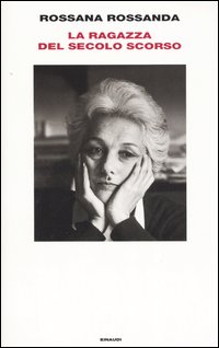 Libro ragazza del secolo scorso di Rossana Rossanda - ean 9788806143756 - Einaudi