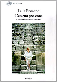 Libro eterno presente. Conversazioni con Antonio Ria di Lalla Romano - ean 9788806147723 - Einaudi